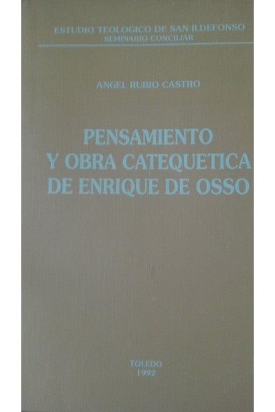 ESTUDIO TEOLOGICO DE SAN ILDEFONSO. SEMINARIO CONCILIAR. Pensamiento y 0bra Catequética de Enrique de Osso
